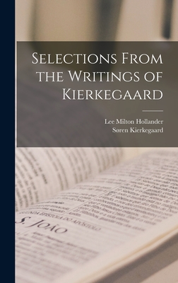 Selections From the Writings of Kierkegaard - Kierkegaard, Sren, and Hollander, Lee Milton