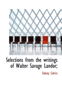 Selections from the Writings of Walter Savage Landor;