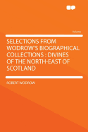 Selections from Wodrow's Biographical Collections: Divines of the North-East of Scotland