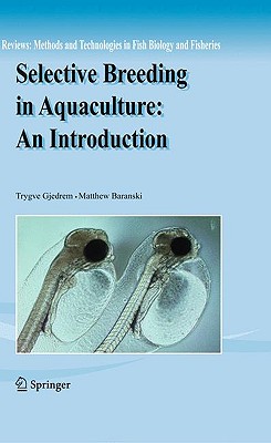 Selective Breeding in Aquaculture: An Introduction - Gjedrem, Trygve, and Baranski, Matthew