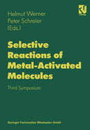 Selective Reactions of Metal-Activated Molecules: Proceedings of the Third Symposium Held in Wurzburg, September 17-19, 1997