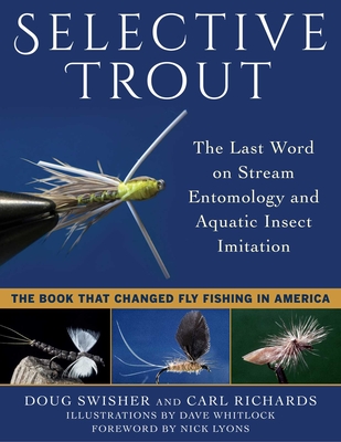 Selective Trout: The Last Word on Stream Entomology and Aquatic Insect Imitation - Swisher, Doug, and Richards, Carl, and Lyons, Nick (Foreword by)