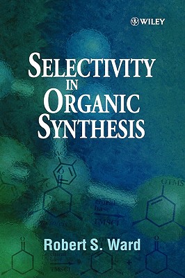 Selectivity in Organic Synthesis - Ward, Robert S