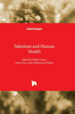 Selenium and Human Health - Gelen, Volkan (Editor), and Kara, Adem (Editor), and Kkrt, Abdulsamed (Editor)