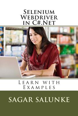Selenium Webdriver in C#.Net: Learn with Examples - Salunke, Sagar