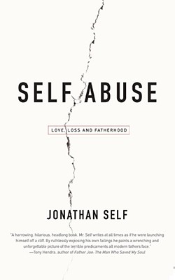 Self Abuse: Love, Loss and Fatherhood - Self, Jonathan