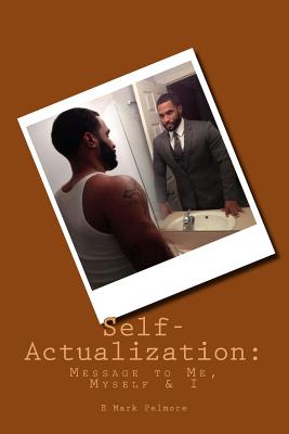 Self-Actualization: Message to Me, Myself & I (c) - Pelmore, E Mark