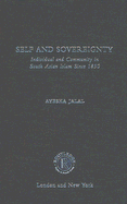 Self and Sovereignty: Individual and Community in South Asian Islam Since 1850 - Jalal, Ayesha