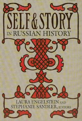 Self and Story in Russian History: Race and Sex in American Liberalism, 1930-1965 - Engelstein, Laura (Editor), and Sandler, Stephanie (Editor)