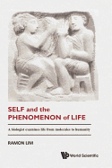 Self and the Phenomenon of Life: A Biologist Examines Life from Molecules to Humanity