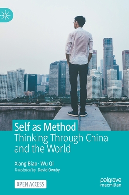 Self as Method: Thinking Through China and the World - Xiang, Biao, and Wu, Qi, and Ownby, David (Translated by)