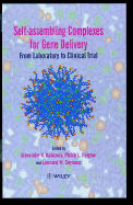 Self-Assembling Complexes for Gene Delivery: From Laboratory to Clinical Trial - Kabanov, Alexander V (Editor), and Felgner, Philip L, and Seymour, Leonard W