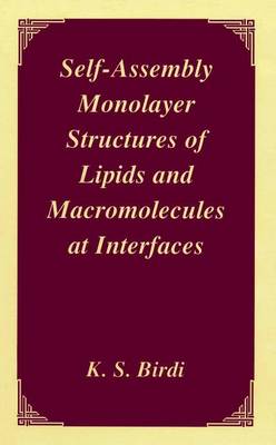 Self-Assembly Monolayer Structures of Lipids and Macromolecules at Interfaces - Birdi, K S