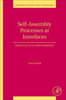 Self-Assembly Processes at Interfaces: Multiscale Phenomena Volume 21 - Ball, Vincent