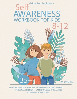 Self-awareness Workbook for Kids 8-12 - Publisher, Prime Pen, and O'Reilly, M