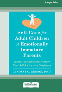 Self-Care for Adult Children of Emotionally Immature Parents: Honor Your Emotions, Nurture Your Self, and Live with Confidence [Large Print 16 Pt Edition]