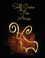 Self Care For Aries: For Adults For Autism Moms For Nurses Moms Teachers Teens Women With Prompts Day and Night Self Love Gift