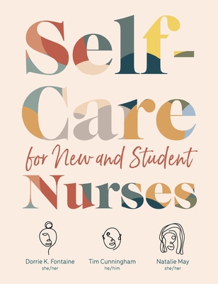 Self-Care for New and Student Nurses - Fontaine, Dorrie K, and Cunningham, Tim, and May, Natalie