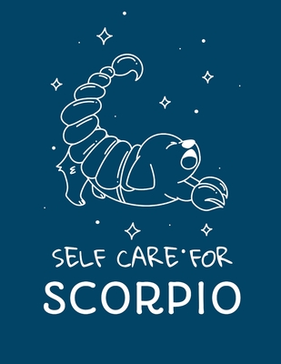Self Care For Scorpio: For Adults For Autism Moms For Nurses Moms Teachers Teens Women With Prompts Day and Night Self Love Gift - Larson, Patricia