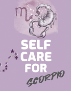 Self Care For Scorpio: For Adults For Autism Moms For Nurses Moms Teachers Teens Women With Prompts Day and Night Self Love Gift