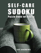 Self-Care Sudoku Puzzle Book For Adults: 200 Large Print Puzzles - Easy to Hard
