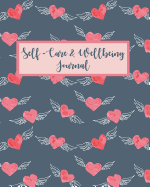 Self-Care & Wellbeing Journal: Love Yourself Happy. Daily Self-Care and Wellness Journal for Discovering Greater Happiness and Purpose
