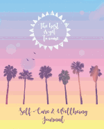 Self-Care & Wellbeing Journal: The Best Is Yet to Come. Daily Self-Care and Wellness Journal to Change Your Life, Find Peace and Purpose