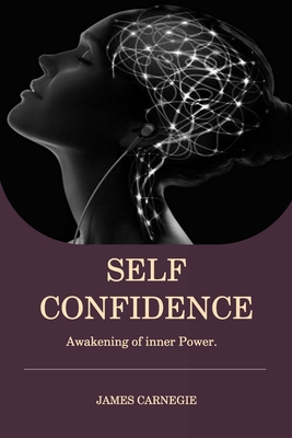 Self-Confidence: Awakening of inner Power - Carnegie, James