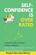 Self-Confidence Is Overrated: A practical guide to become a better companion