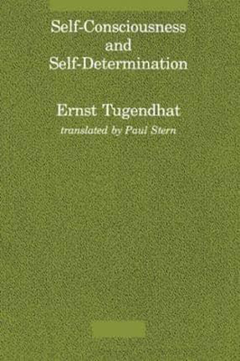 Self-Consciousness and Self-Determination - Tugendhat, Ernst, and Stern, Paul (Translated by)