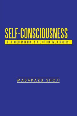 Self-Consciousness: The Hidden Internal State of Digital Circuits - Shoji, Masakazu