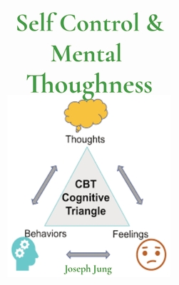 Self Control & Mental Thoughness: How does CBT help you deal with overwhelming problems in a more positive way - Jung, Joseph