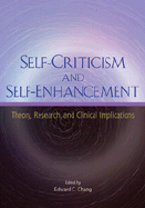 Self-Criticism and Self-Enhancement: Theory, Research, and Clinical Implications - Chang, Edward C, Dr.