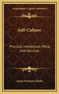 Self-Culture: Physical, Intellectual, Moral and Spiritual