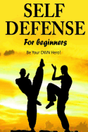 Self Defense for Beginners - Be Your Own Hero!-