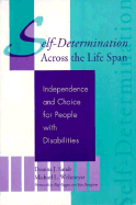 Self-Determination Across the Life Span: Independence and Choice for People with Disabilities