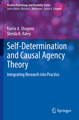Self-Determination and Causal Agency Theory: Integrating Research into Practice - Shogren, Karrie A., and Raley, Sheida K.