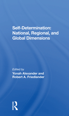 Self-Determination: National, Regional, and Global Dimensions - Alexander, Yonah, and Friedlander, Robert A