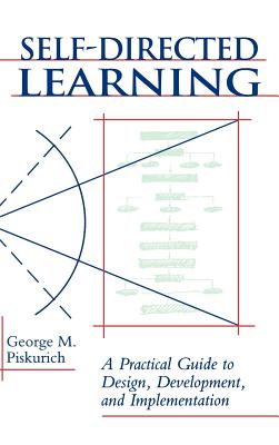 Self-Directed Learning: A Practical Guide to Design, Development, and Implementation - Piskurich, George M