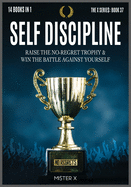 Self-Discipline: Raise the No-Regret Trophy and Win the Battle Against Yourself. Learn how Manipulate Your Mind for Be Always Motivated Build Unstoppable Confidence Push Your Life to the Next Level