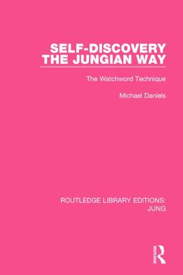 Self-Discovery the Jungian Way (RLE: Jung): The Watchword Technique - Daniels, Michael