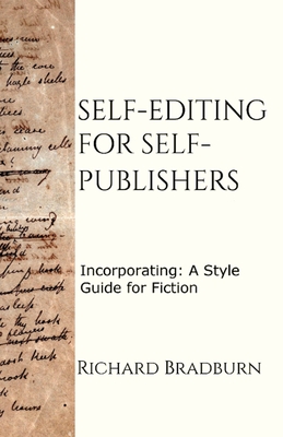 Self-editing for Self-publishers: Incorporating: A Style Guide for Fiction - Bradburn, Richard