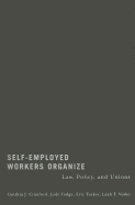 Self-Employed Workers Organize: Law, Policy, and Unions - Cranford, Cynthia J, and Fudge, Judy, and Tucker, Eric