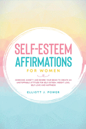 Self-Esteem Affirmations for Women: Overcome Anxiety and Rewire Your Brain to Create an Unstoppable Attitude for Self-Esteem, Weight Loss, Self-Love and Happiness