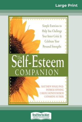 Self-Esteem Companion: Second Edition (16pt Large Print Edition) - Fanning, Patrick, and Honeychurch, Carole, and Sutker, Catharine