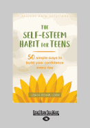 Self-Esteem Habit for Teens: 50 Simple Ways to Build Your Confidence Every Day