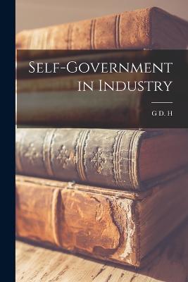 Self-government in Industry - Cole, G D H 1889-1959