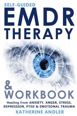 Self-Guided EMDR Therapy & Workbook: Healing from Anxiety, Anger, Stress, Depression, PTSD & Emotional Trauma - Andler, Katherine