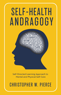 Self-Health Andragogy: Self-Directed Learning Approach to Mental and Physical Self-Care