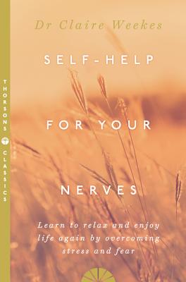 Self-Help for Your Nerves: Learn to Relax and Enjoy Life Again by Overcoming Stress and Fear - Weekes, Dr. Claire